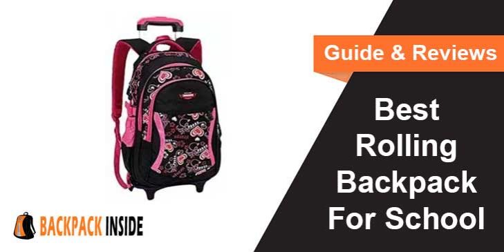 Best Rolling Backpack For School – Guide & Reviews